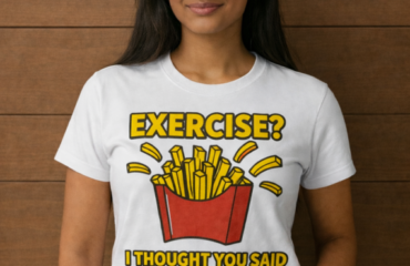 T Shirt Designer Home 80 Exercise? I Thought You Said Extra Fries!