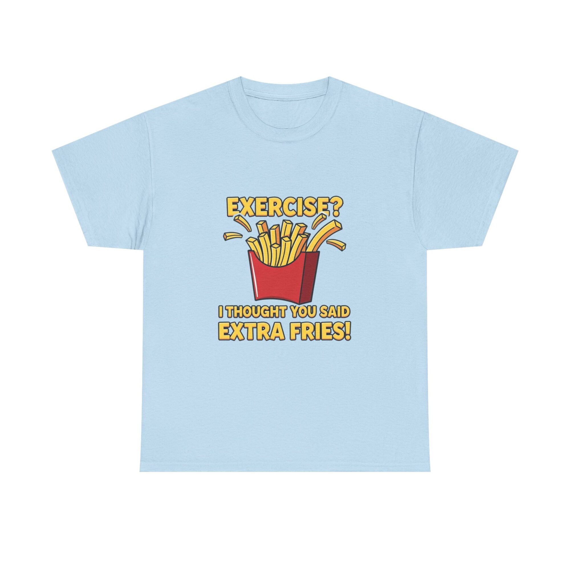 Funny Unisex Graphic Tee - 'Exercise? Extra Fries!' Print-on-Demand T-Shirt 29 Funny Unisex Graphic Tee - 'Exercise? Extra Fries!' Print-on-Demand T-Shirt