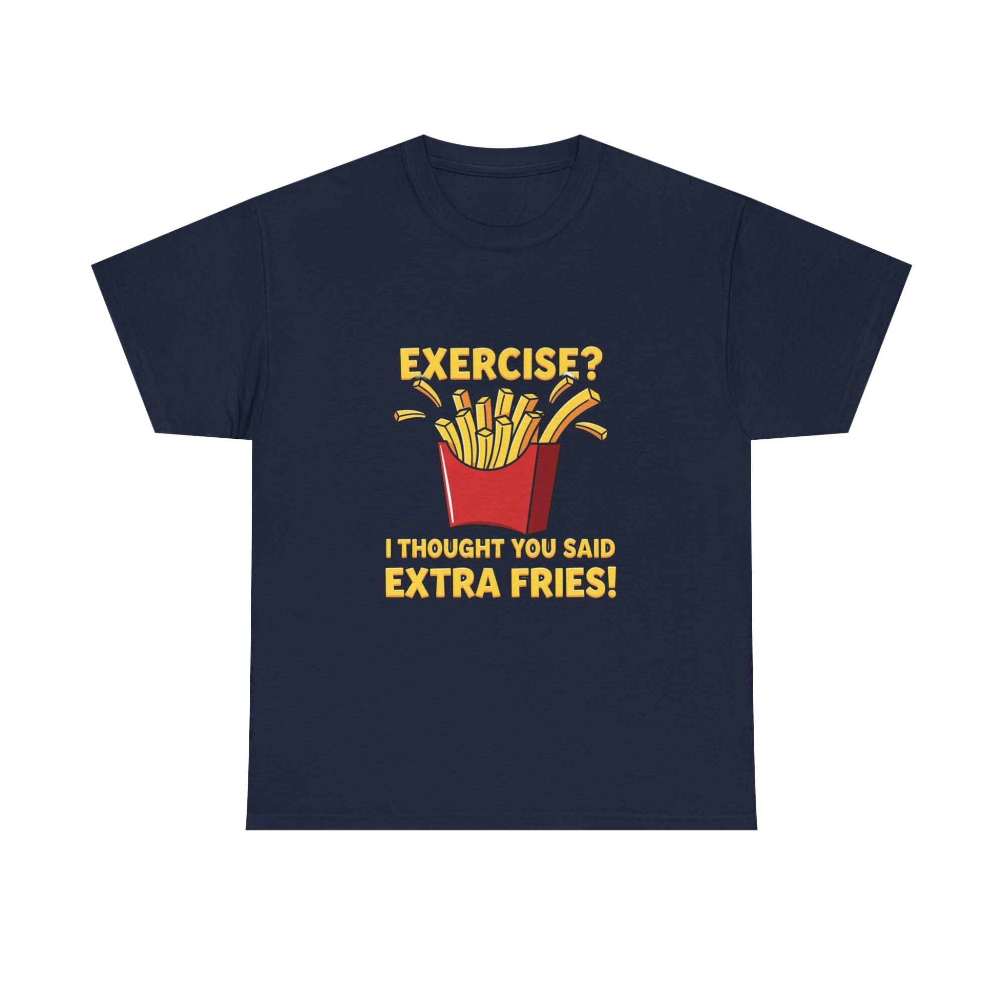Funny Unisex Graphic Tee - 'Exercise? Extra Fries!' Print-on-Demand T-Shirt 33 Funny Unisex Graphic Tee - 'Exercise? Extra Fries!' Print-on-Demand T-Shirt