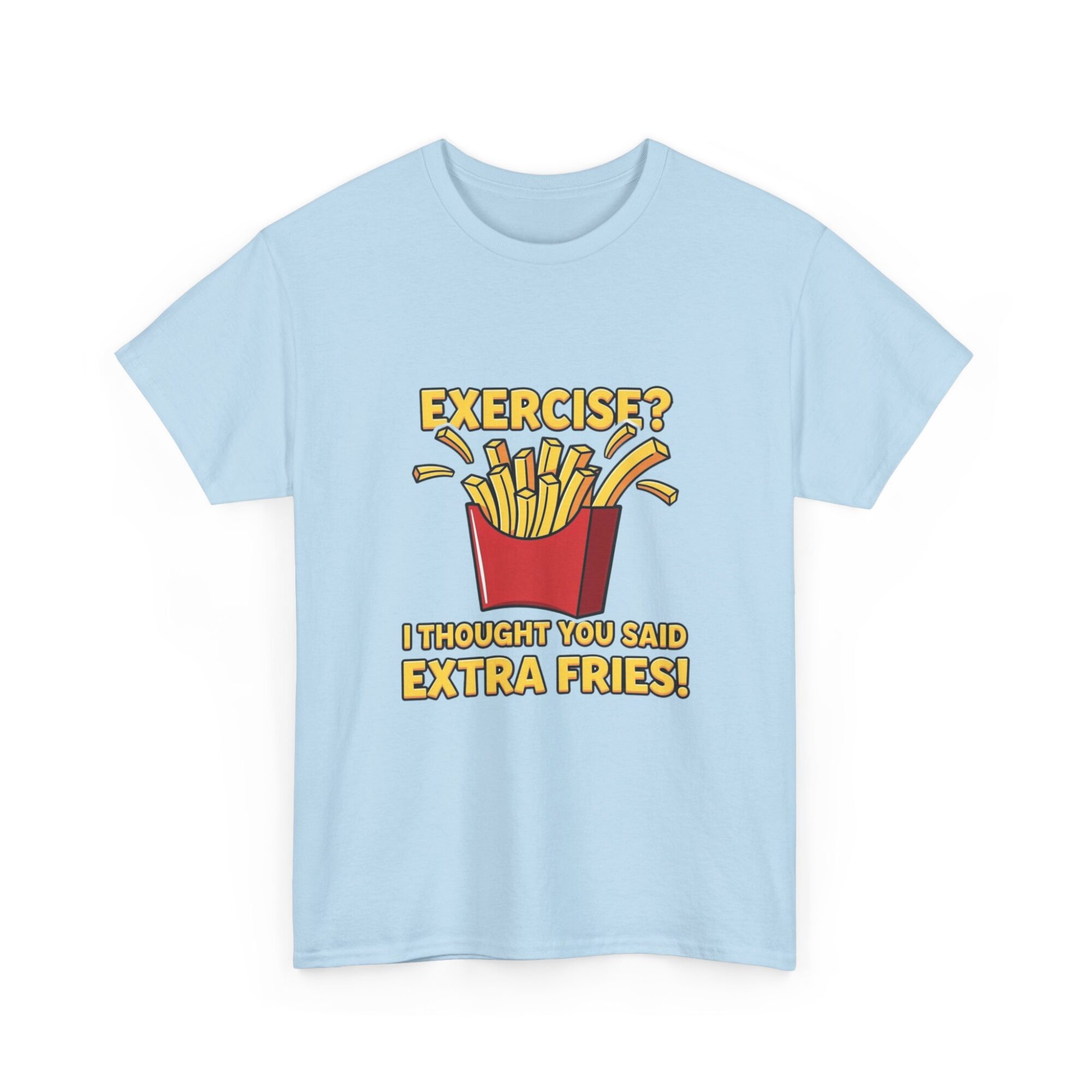Funny Unisex Graphic Tee - 'Exercise? Extra Fries!' Print-on-Demand T-Shirt 31 Funny Unisex Graphic Tee - 'Exercise? Extra Fries!' Print-on-Demand T-Shirt