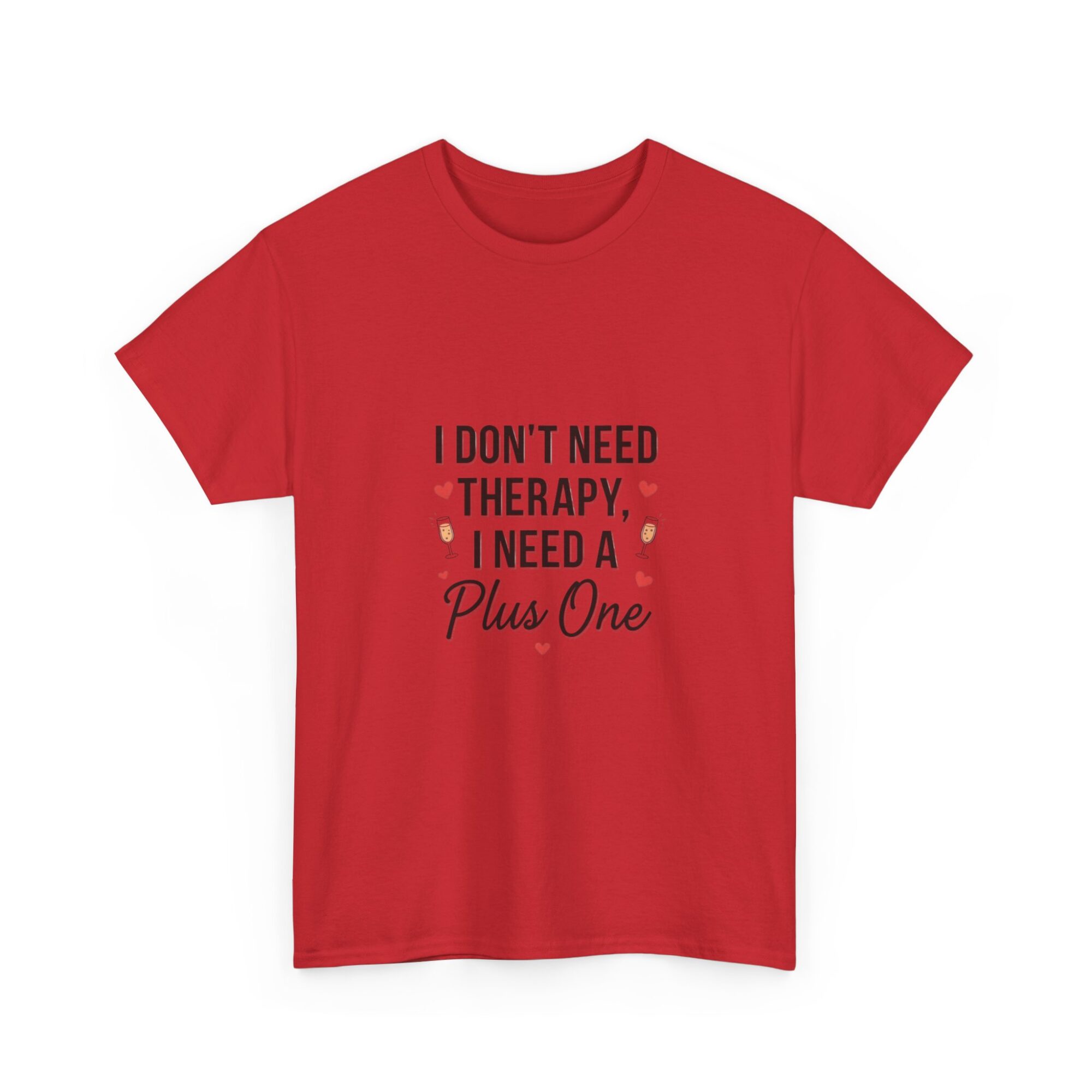 I Don't Need Therapy, I Need a Plus One – Unisex Graphic Tee 39 I Don't Need Therapy, I Need a Plus One – Unisex Graphic Tee