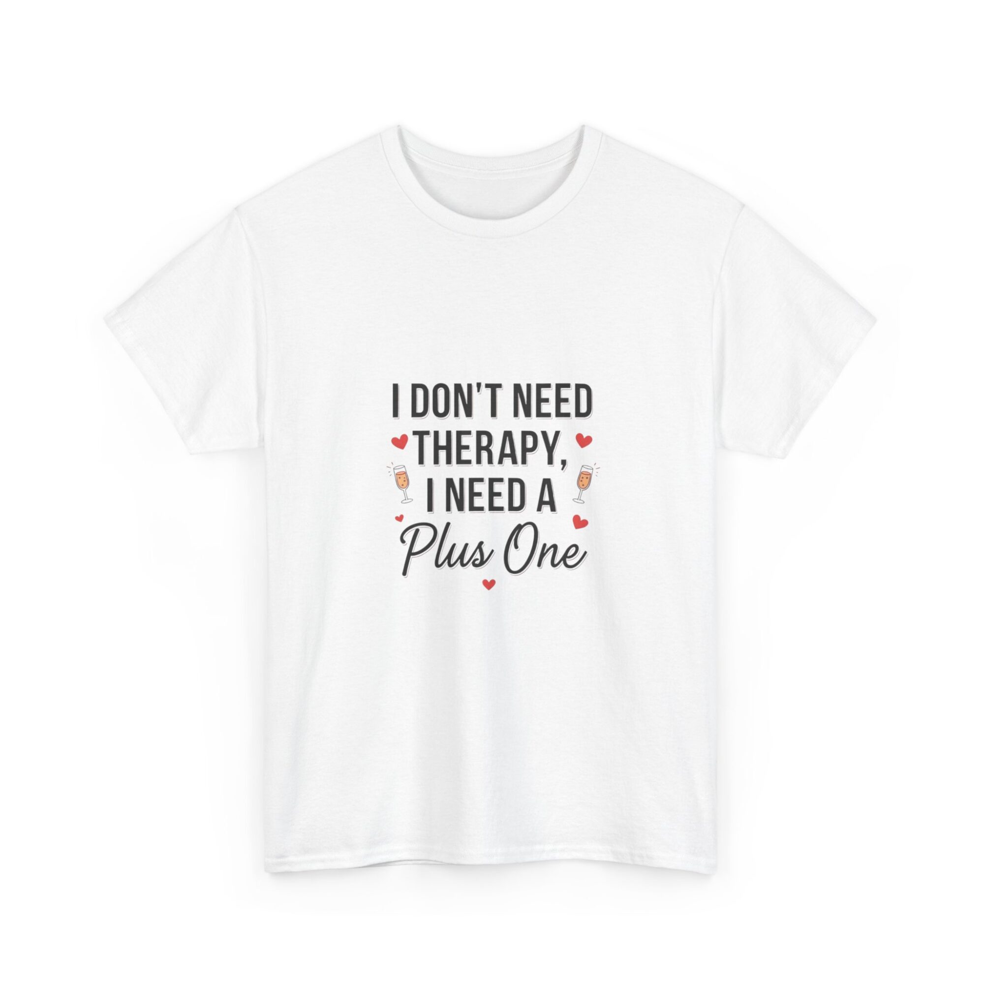 I Don't Need Therapy, I Need a Plus One – Unisex Graphic Tee 3 I Don't Need Therapy, I Need a Plus One – Unisex Graphic Tee
