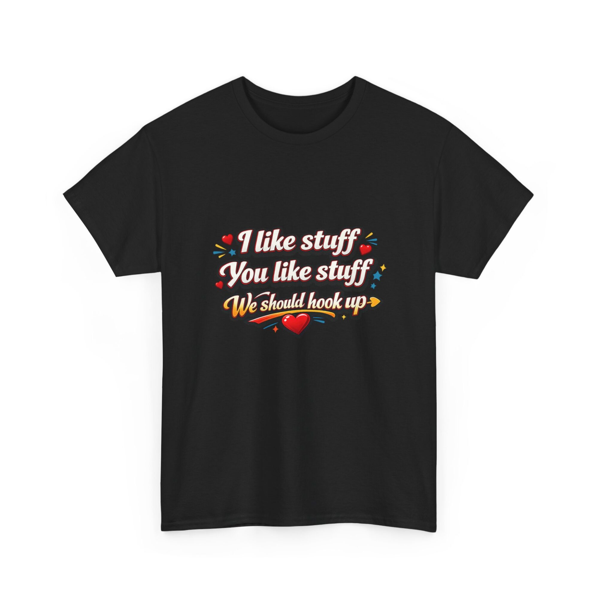Funny Unisex Graphic Tee - 'I like stuff, You like stuff, We should hook up!' Comfort & Style 7 Funny Unisex Graphic Tee - 'I like stuff, You like stuff, We should hook up!' Comfort & Style