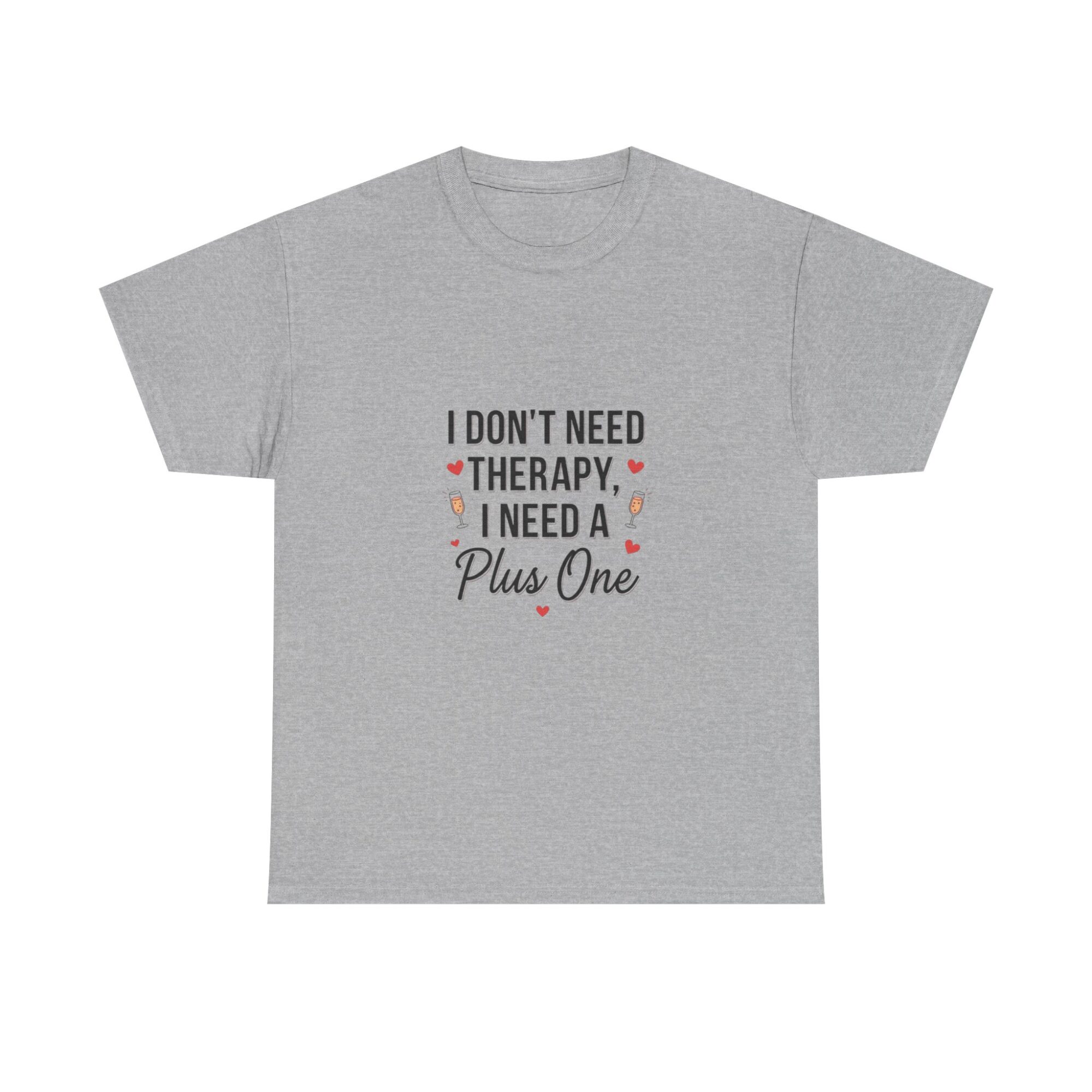 I Don't Need Therapy, I Need a Plus One – Unisex Graphic Tee 13 I Don't Need Therapy, I Need a Plus One – Unisex Graphic Tee