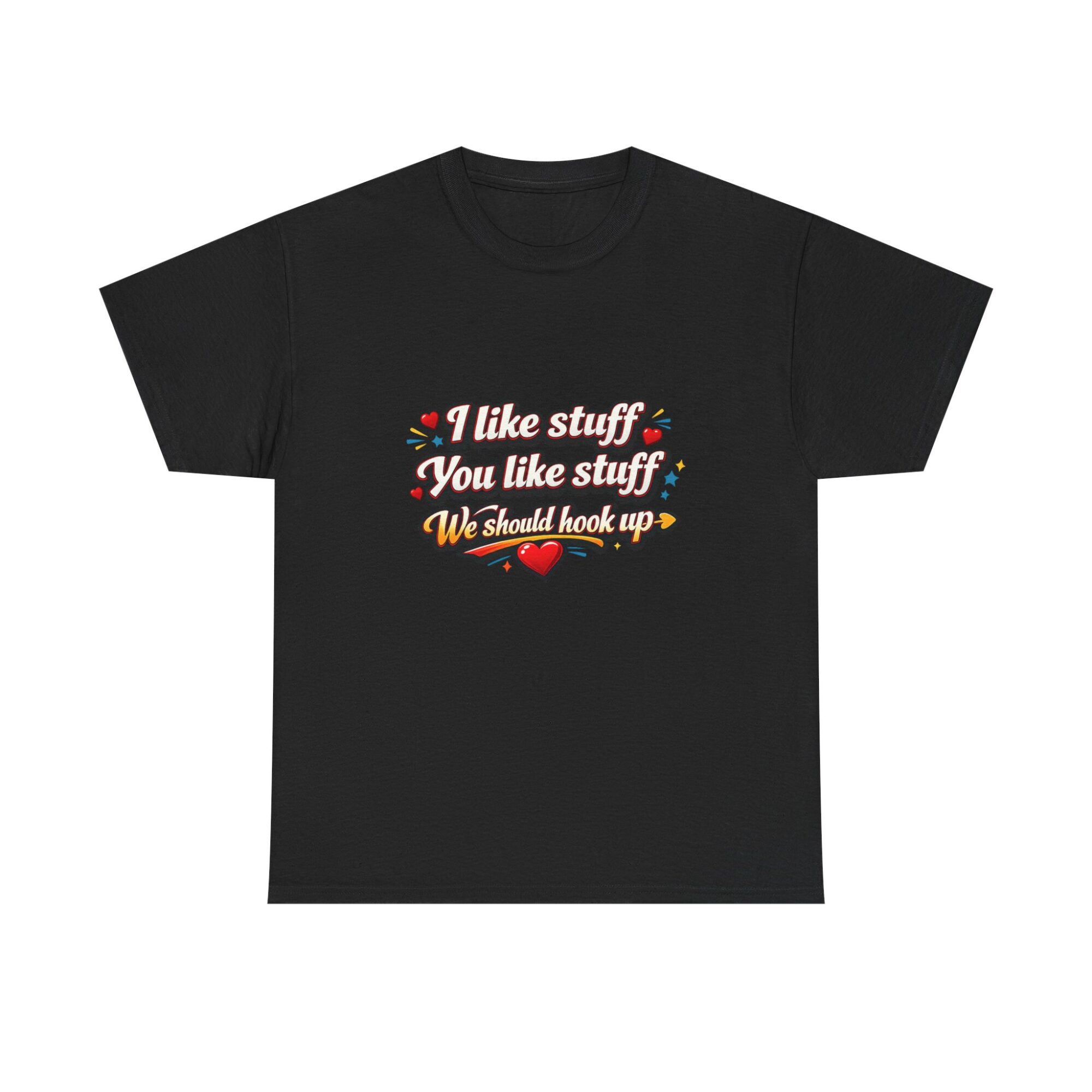 Funny Unisex Graphic Tee - 'I like stuff, You like stuff, We should hook up!' Comfort & Style 5 Funny Unisex Graphic Tee - 'I like stuff, You like stuff, We should hook up!' Comfort & Style
