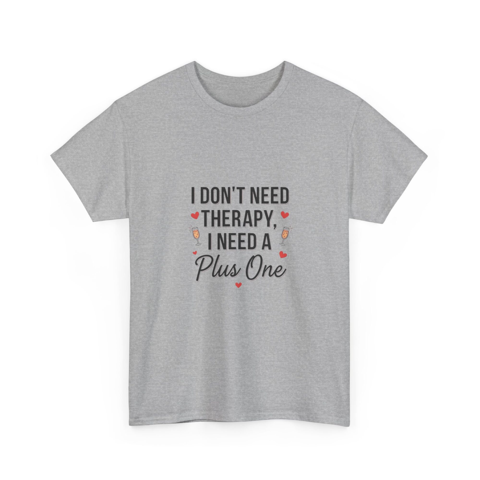 I Don't Need Therapy, I Need a Plus One – Unisex Graphic Tee 15 I Don't Need Therapy, I Need a Plus One – Unisex Graphic Tee