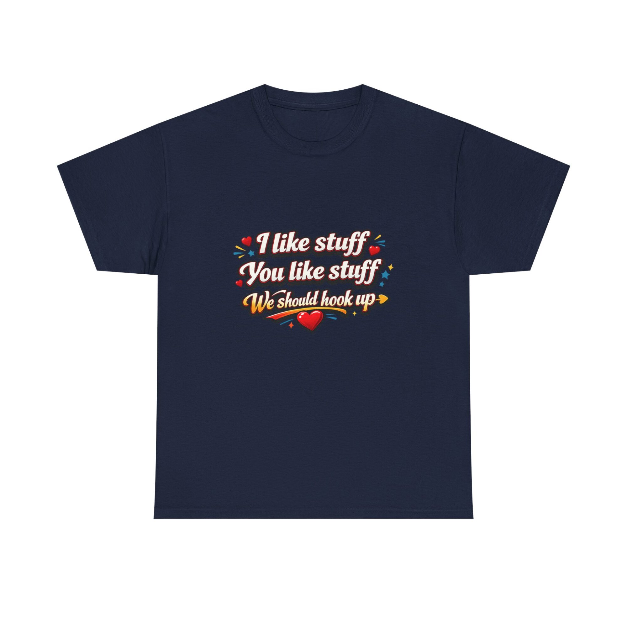 Funny Unisex Graphic Tee - 'I like stuff, You like stuff, We should hook up!' Comfort & Style 33 Funny Unisex Graphic Tee - 'I like stuff, You like stuff, We should hook up!' Comfort & Style