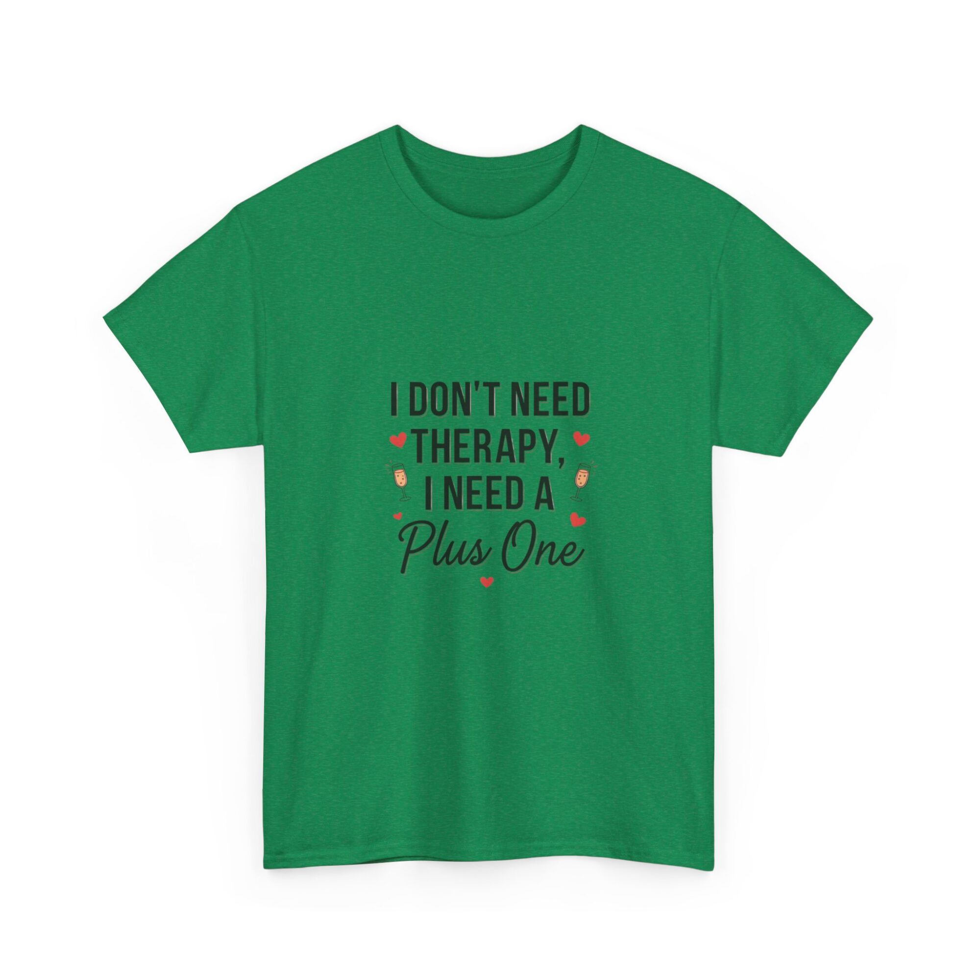 I Don't Need Therapy, I Need a Plus One – Unisex Graphic Tee 27 I Don't Need Therapy, I Need a Plus One – Unisex Graphic Tee