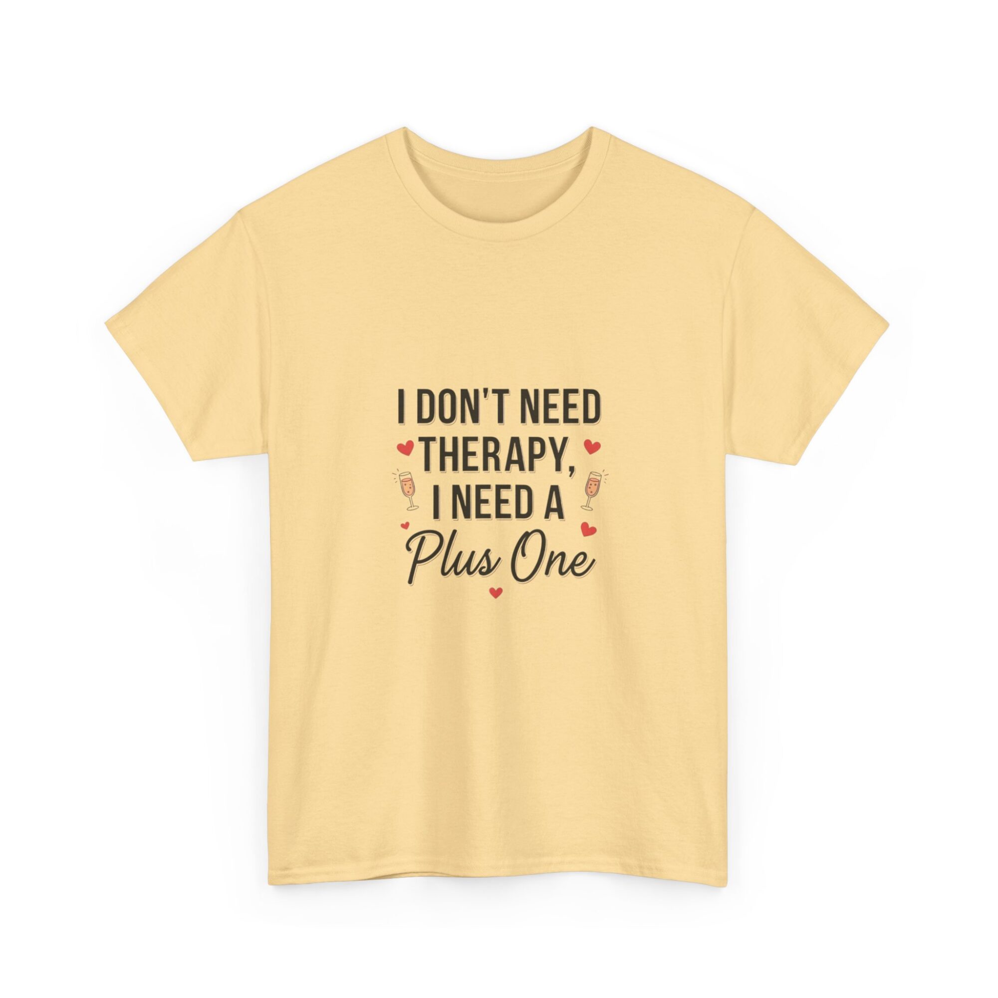I Don't Need Therapy, I Need a Plus One – Unisex Graphic Tee 11 I Don't Need Therapy, I Need a Plus One – Unisex Graphic Tee