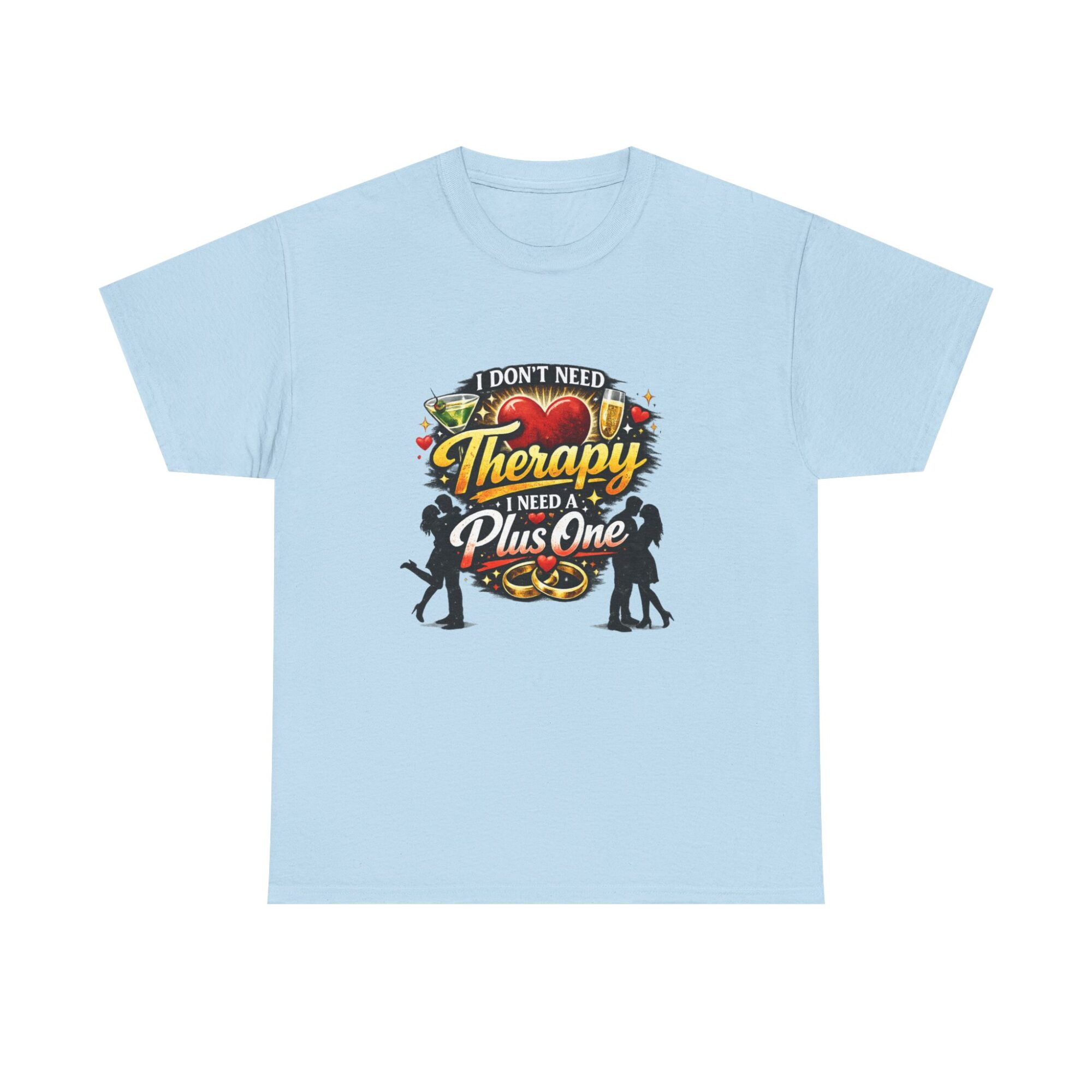 I Don’t Need Therapy, I Need a Plus One - Fun Graphic Unisex T-Shirt 29 I Don’t Need Therapy, I Need a Plus One - Fun Graphic Unisex T-Shirt