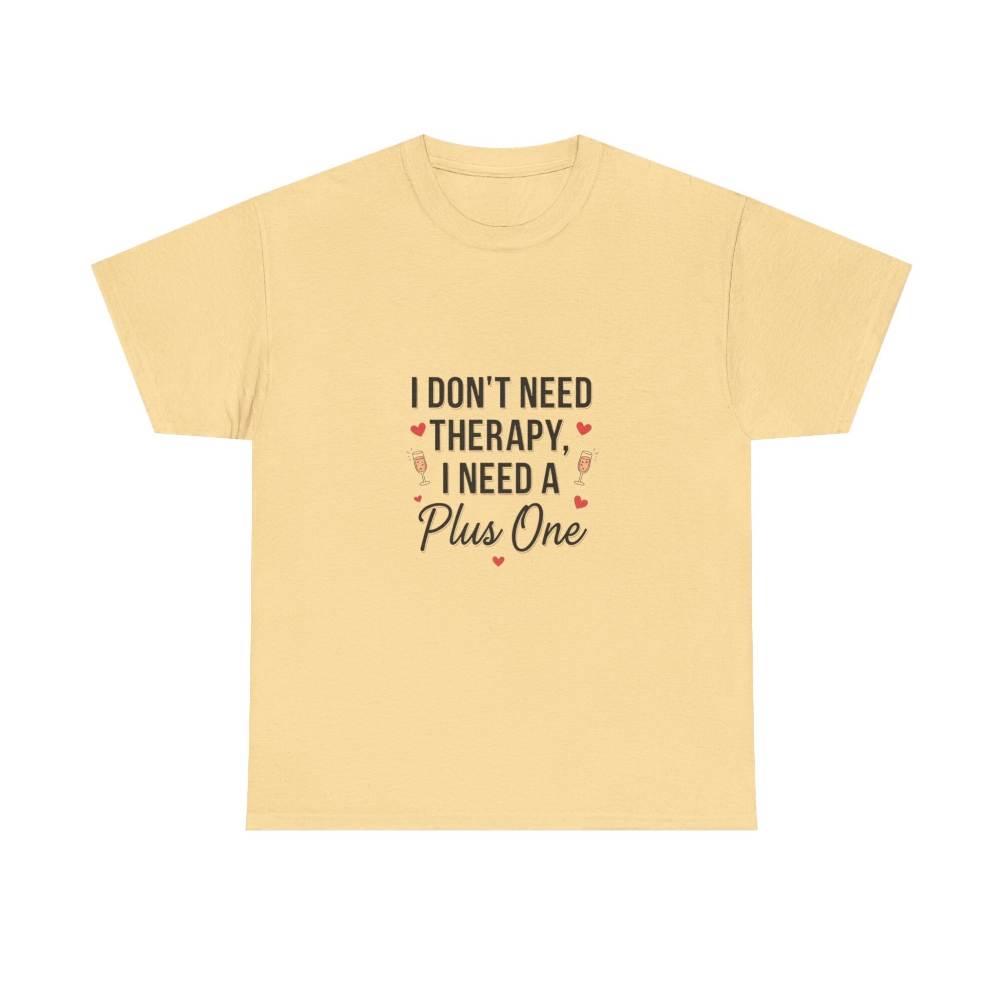 I Don't Need Therapy, I Need a Plus One – Unisex Graphic Tee 9 I Don't Need Therapy, I Need a Plus One – Unisex Graphic Tee