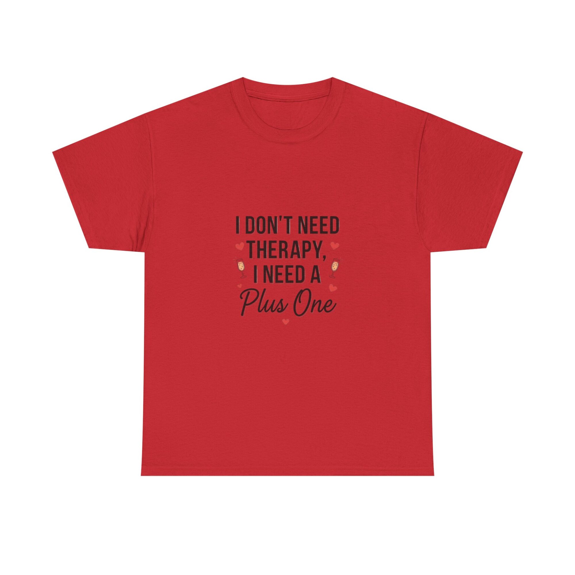 I Don't Need Therapy, I Need a Plus One – Unisex Graphic Tee 37 I Don't Need Therapy, I Need a Plus One – Unisex Graphic Tee