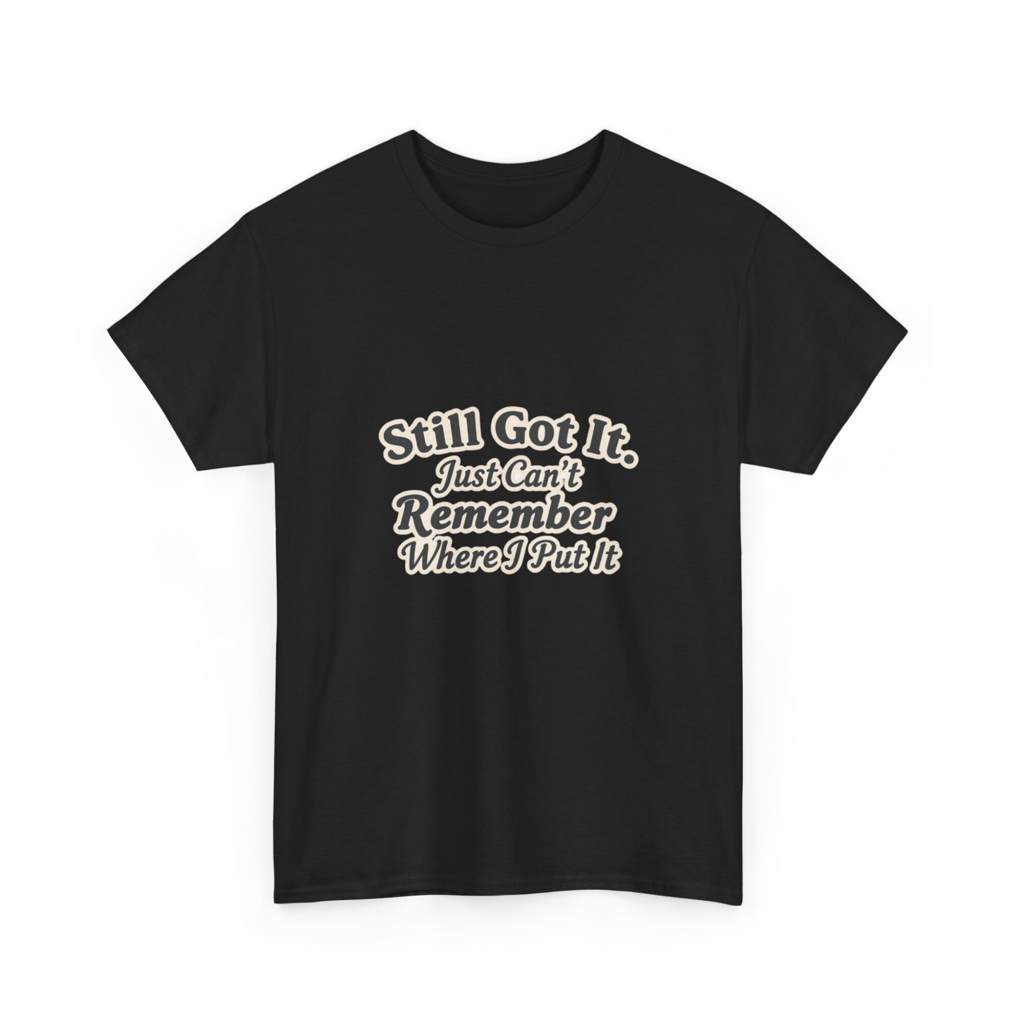 Still Got It Graphic Tee - Premium Unisex T-Shirt for Fun & Style 7 Still Got It Graphic Tee - Premium Unisex T-Shirt for Fun & Style