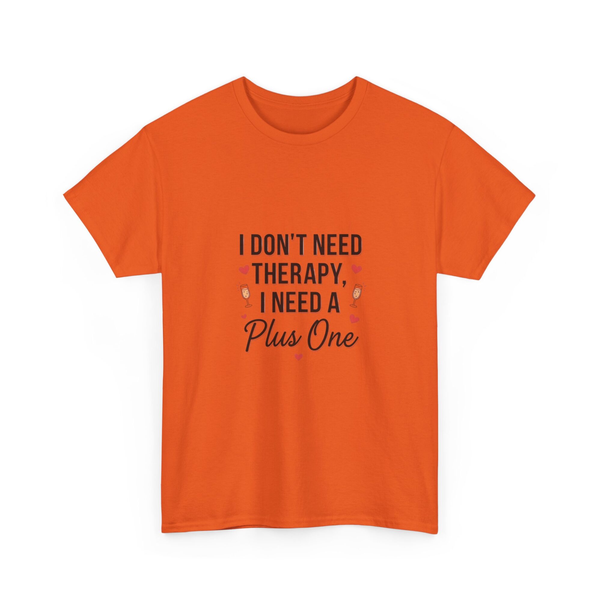I Don't Need Therapy, I Need a Plus One – Unisex Graphic Tee 23 I Don't Need Therapy, I Need a Plus One – Unisex Graphic Tee