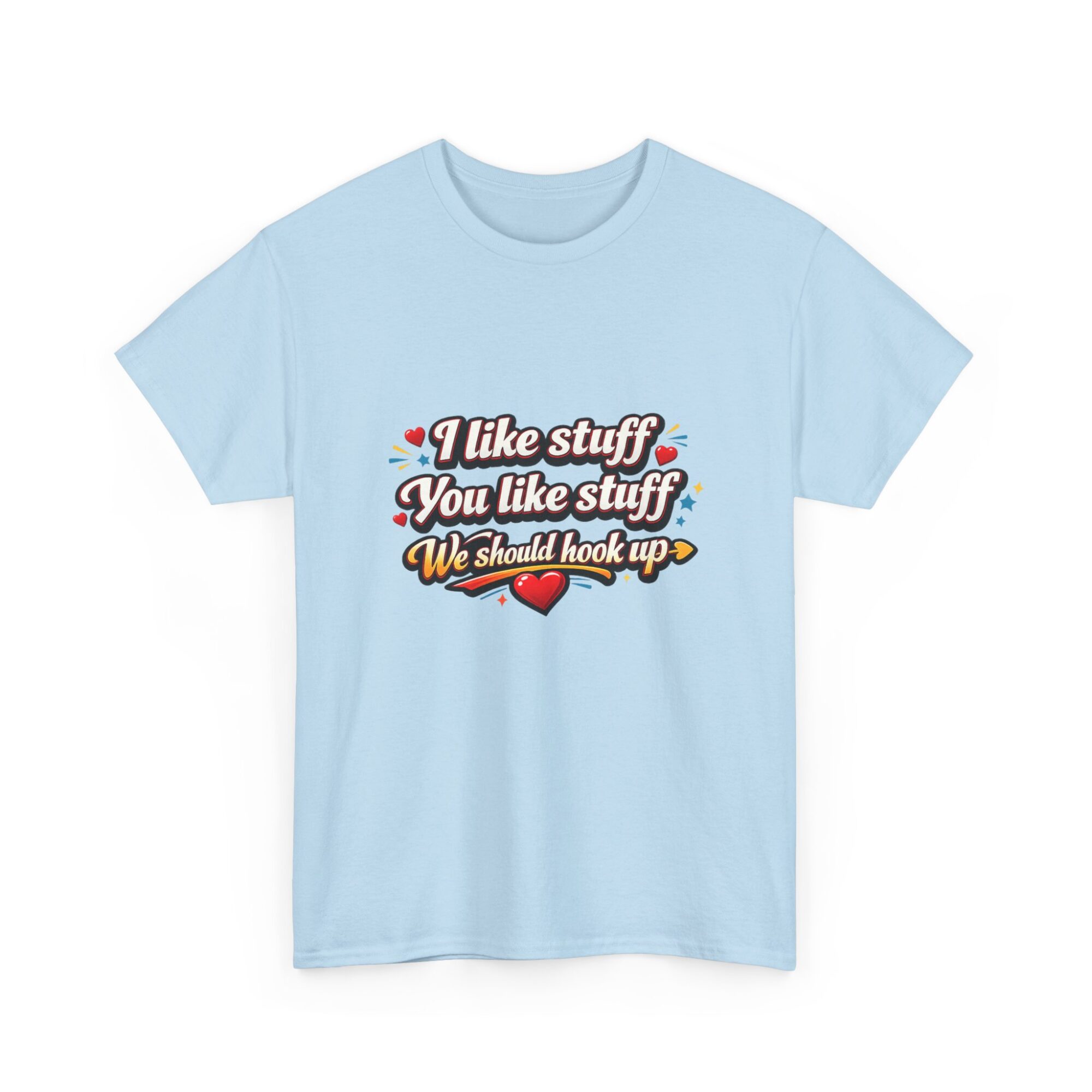 Funny Unisex Graphic Tee - 'I like stuff, You like stuff, We should hook up!' Comfort & Style 31 Funny Unisex Graphic Tee - 'I like stuff, You like stuff, We should hook up!' Comfort & Style