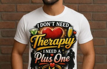 T Shirt Designer Home 53 I Don’t Need Therapy, I Need a Plus One