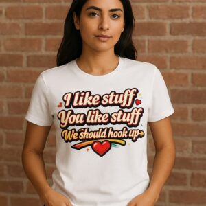 T Shirt Designer Home 13 Funny Unisex Graphic Tee - 'I like stuff, You like stuff, We should hook up!' Comfort & Style