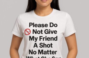 T Shirt Designer Home 27 Please Do Not Give My Friend A Shot No Matter What She Says