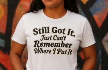 T Shirt Designer Home 41 Still Got It. Just Can’t Remember Where I Put It