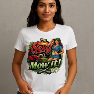 I'm Sexy and I Mow It! Unisex Graphic Tee – Fun & Trendy Apparel