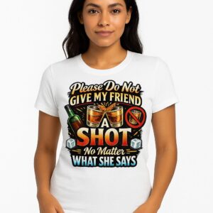 Humorous Unisex Graphic Tee - Please Do Not Give My Friend A Shot