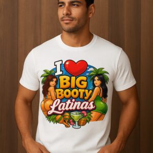 I Love Big Booty Latinas T-Shirt - Premium Unisex Graphic Tee for Every Occasion