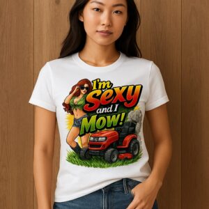 I'm Sexy and I Mow! Premium Graphic Tee for Trendy Comfort