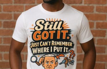 Still Got It. Just Can’t Remember Where I Put It