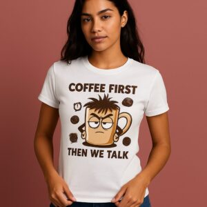 Coffee First Then We Talk Unisex Graphic Tee – Funny, Comfortable, and Trendy