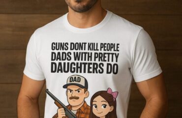 Guns don’t kill people Dads with pretty daughter do