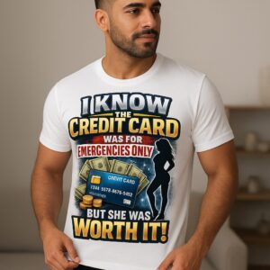 I Know the Credit Card Was for Emergencies Only T-Shirt – Humorous Graphic Tee for Everyday Wear
