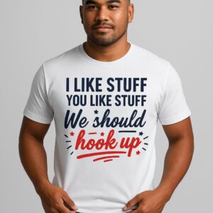 I Like Stuff Unisex Graphic Tee - Comfy Premium T-Shirt with Fun Hookup Quote