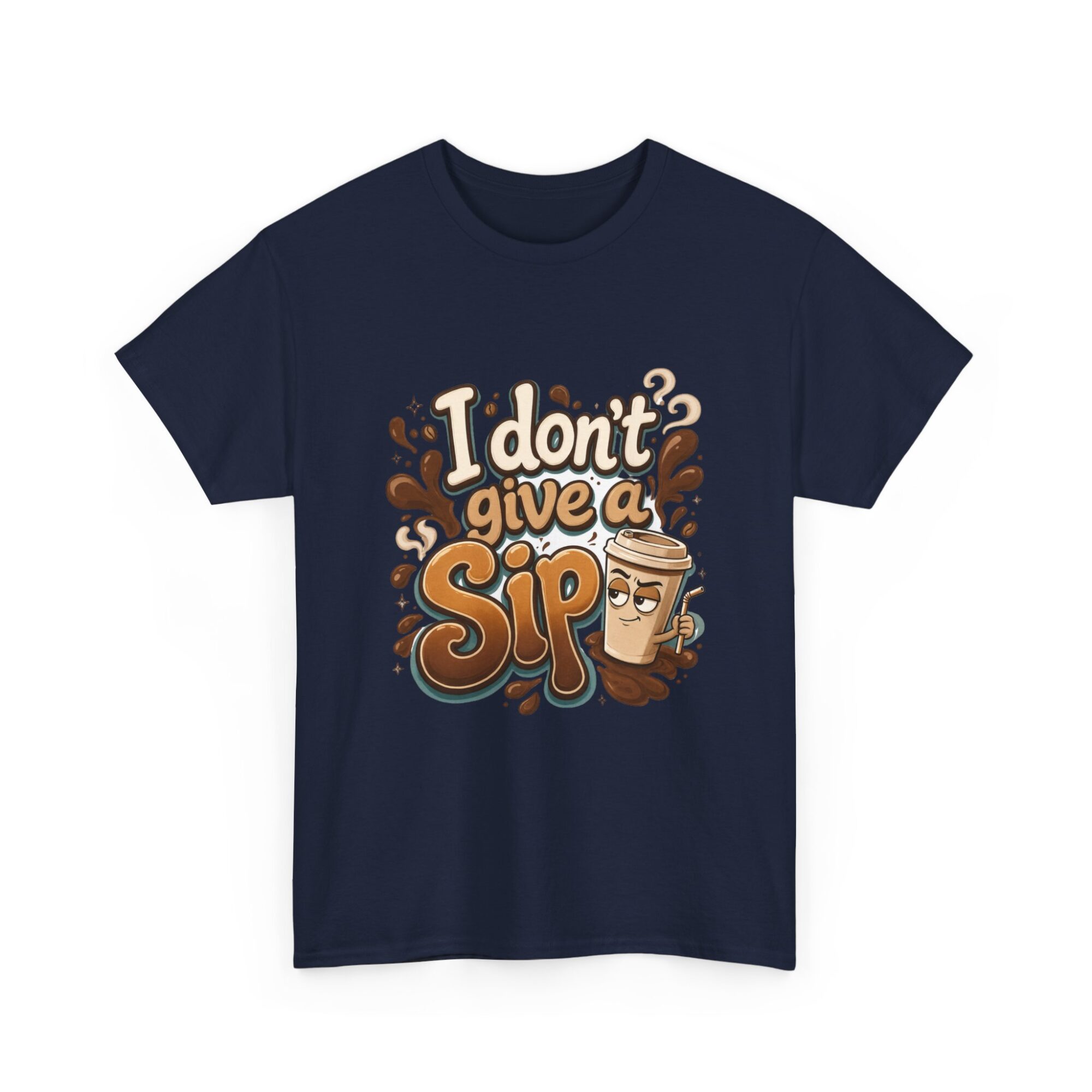 Funny Unisex T-Shirt - I Don't Give a Sip Coffee Graphic Tee - Premium Quality Print on Demand 35 Funny Unisex T-Shirt - I Don't Give a Sip Coffee Graphic Tee - Premium Quality Print on Demand